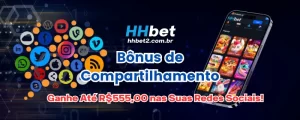 Bônus de Compartilhamento HHBET: Ganhe Até R$555,00 nas Suas Redes Sociais!